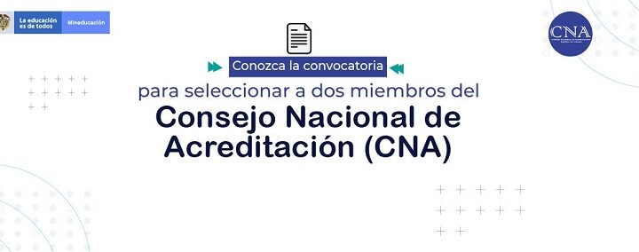 El Ministerio de Educación Nacional amplía el plazo de inscripción de la Convocatoria pública para seleccionar dos miembros del Consejo Nacional de Acreditación (CNA)